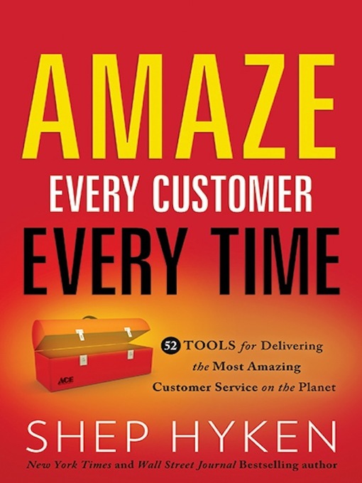 Title details for Amaze Every Customer Every Time: 52 Tools for Delivering the Most Amazing Customer Service on the Planet by Shep Hyken - Wait list